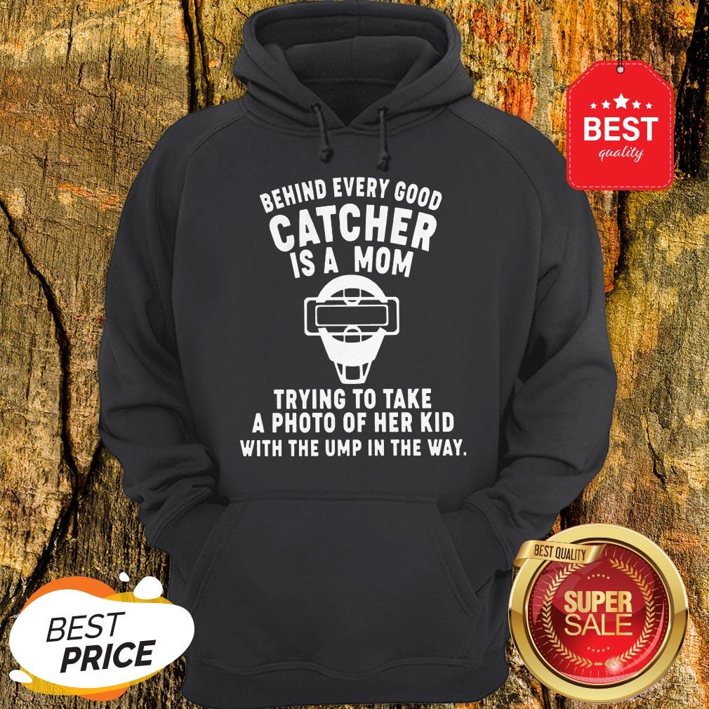 Behind Every Good Catcher Is A Mom Shirt