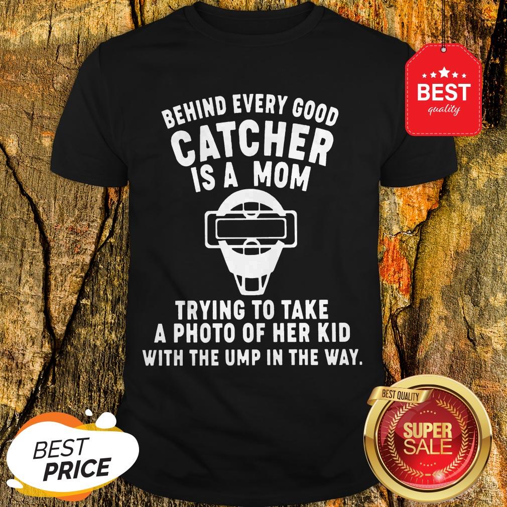 Behind Every Good Catcher Is A Mom Shirt