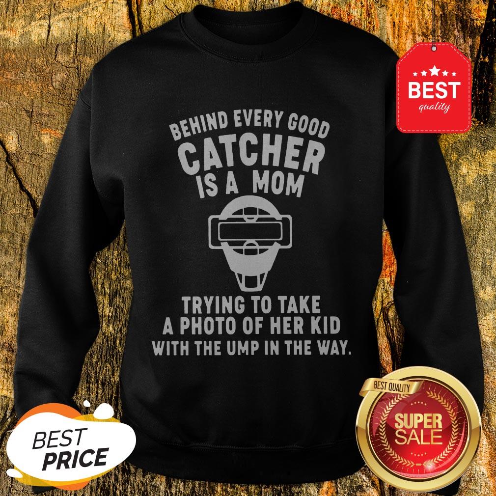Behind Every Good Catcher Is A Mom Shirt