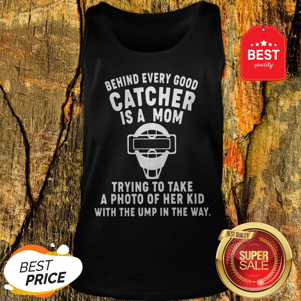 Behind Every Good Catcher Is A Mom Shirt