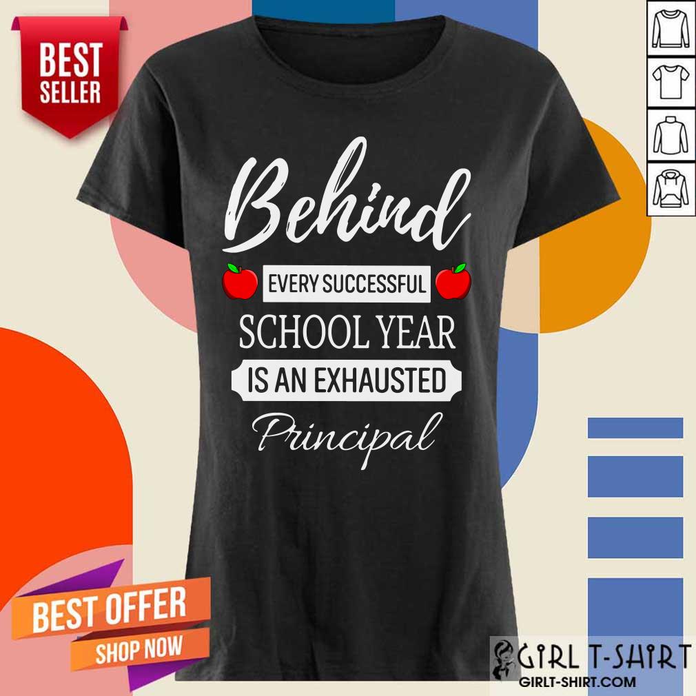 Behind Every Successful School Year Is An Exhausted Principal Shirt