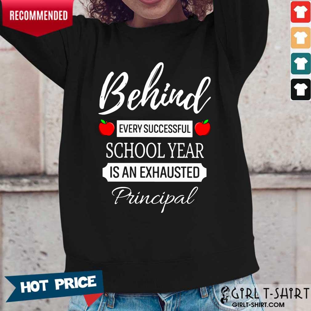 Behind Every Successful School Year Is An Exhausted Principal Shirt