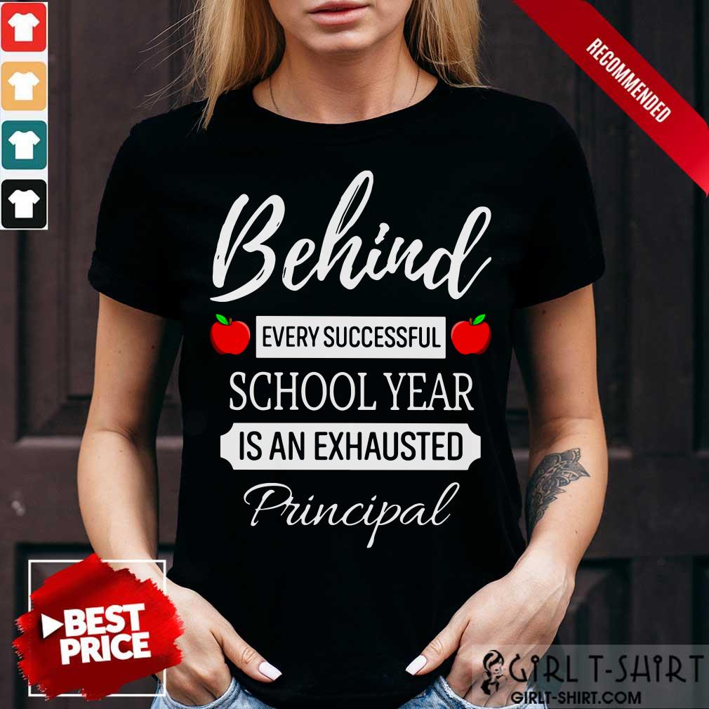 Behind Every Successful School Year Is An Exhausted Principal Shirt