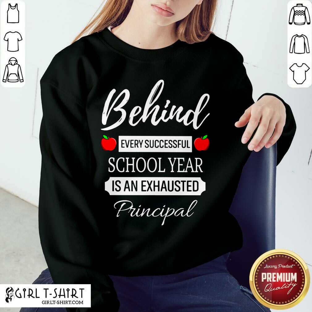 Behind Every Successful School Year Is An Exhausted Principal Shirt