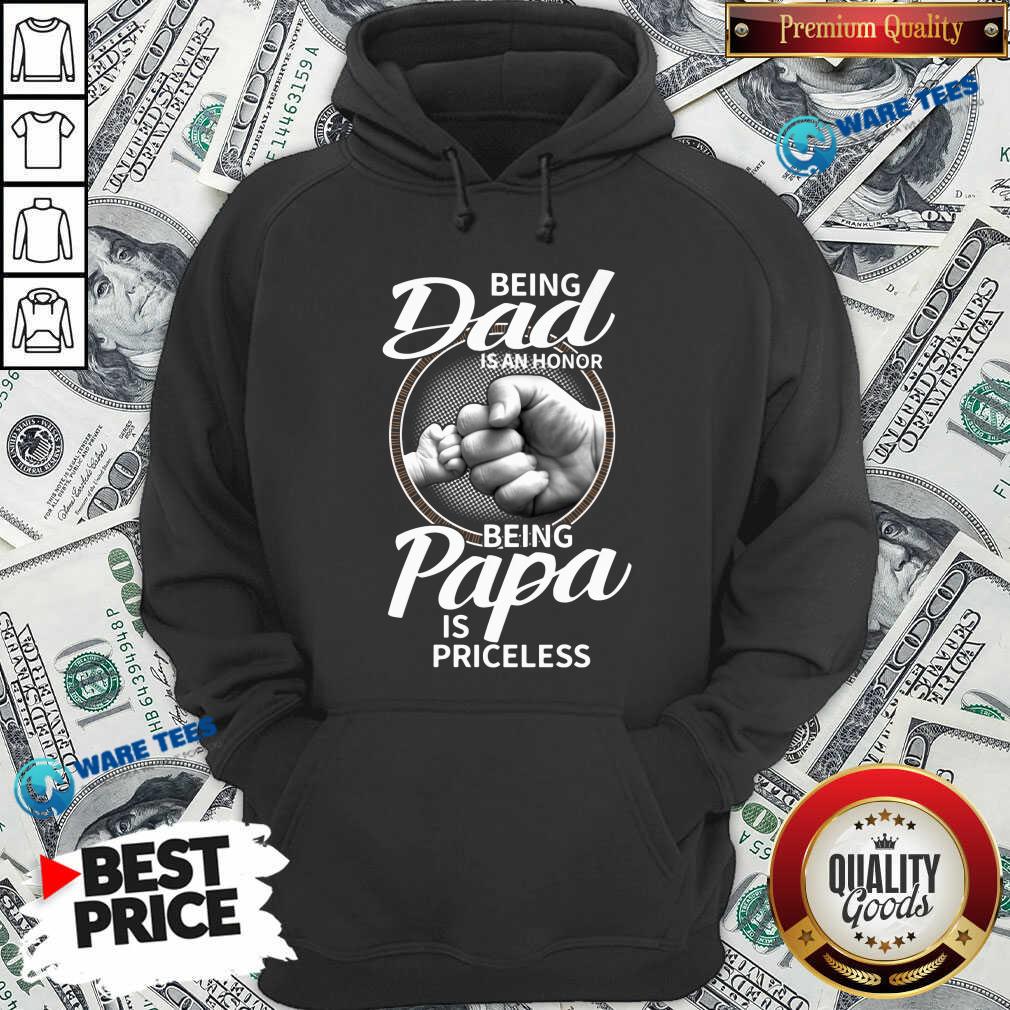 Being Dad Is An Honor Being Papa Is Priceless Shirt