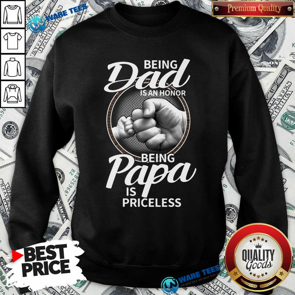 Being Dad Is An Honor Being Papa Is Priceless Shirt