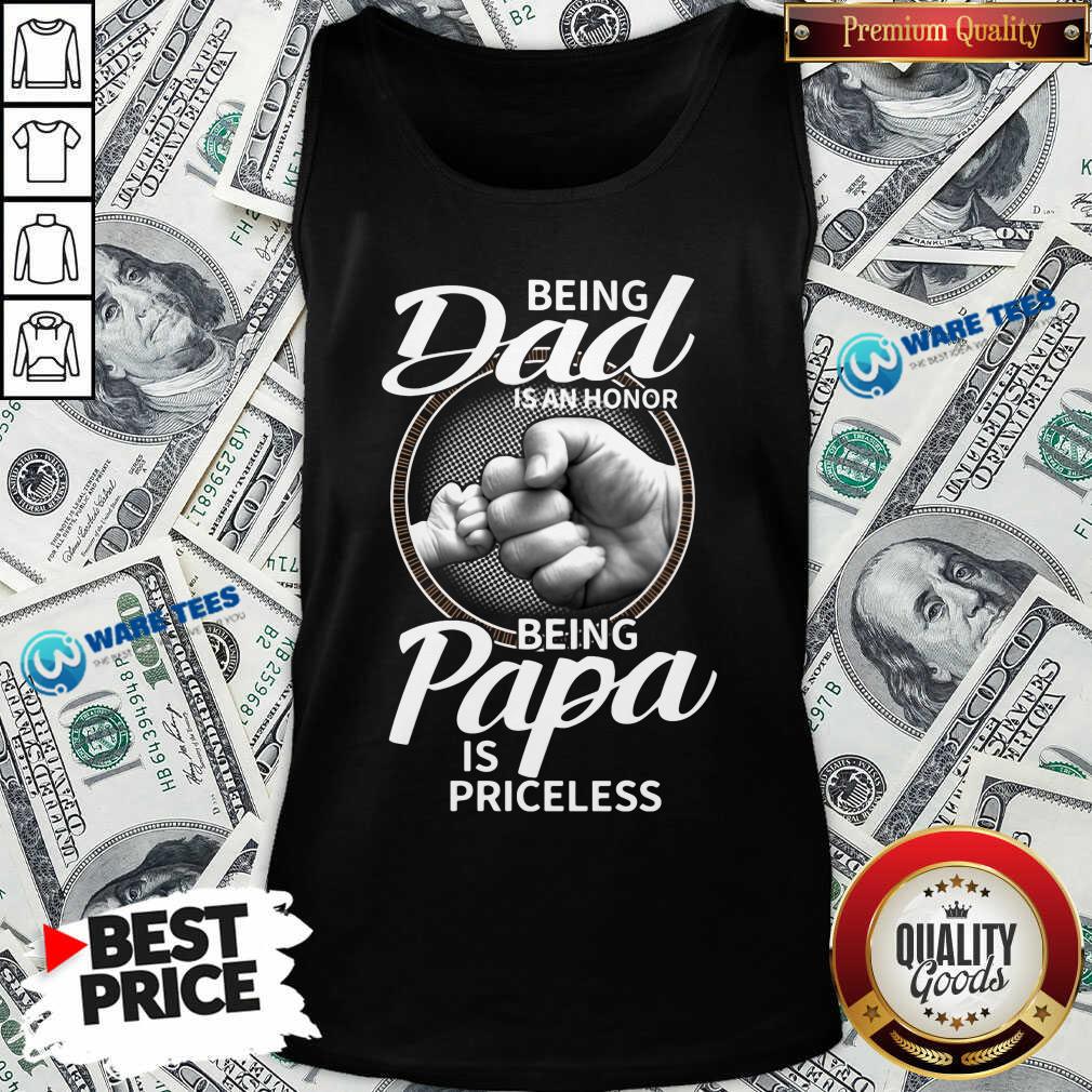 Being Dad Is An Honor Being Papa Is Priceless Shirt