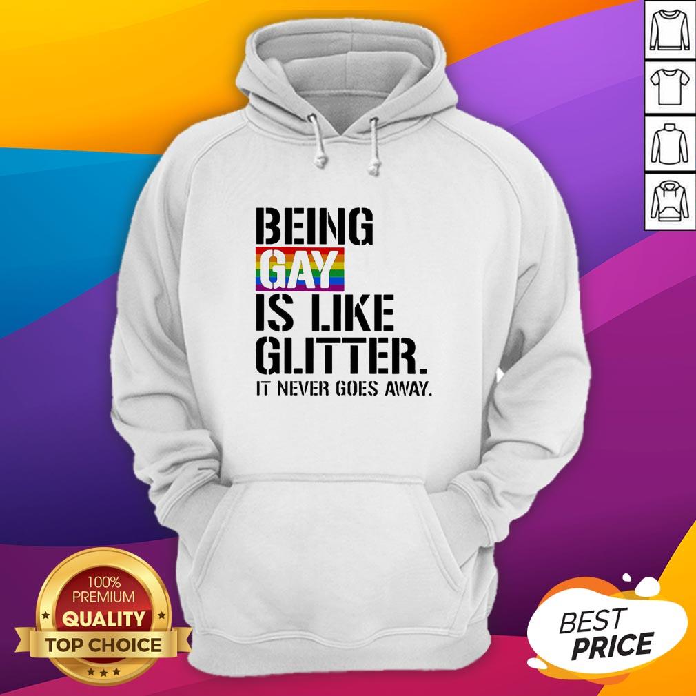 Being Gay Is Like Glitter It Never Goes Away LGBT Shirt