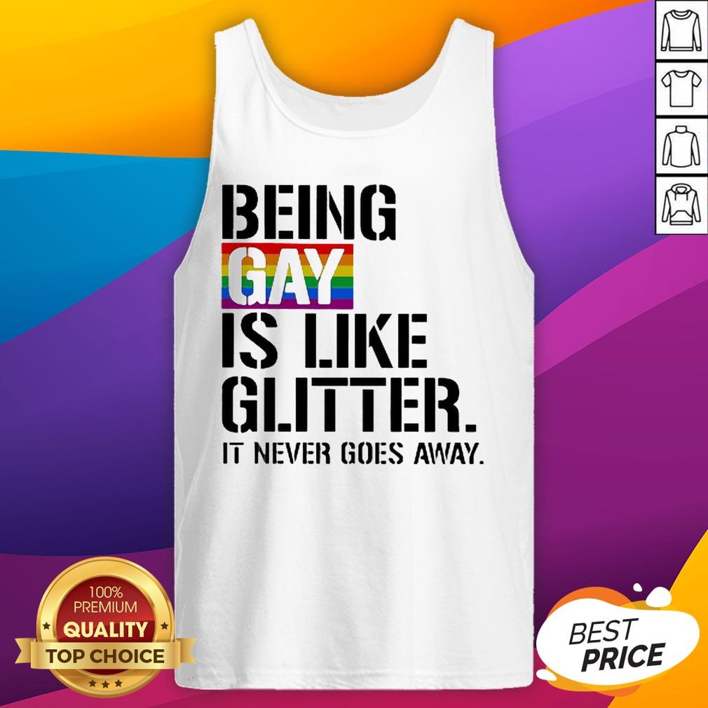 Being Gay Is Like Glitter It Never Goes Away LGBT Shirt