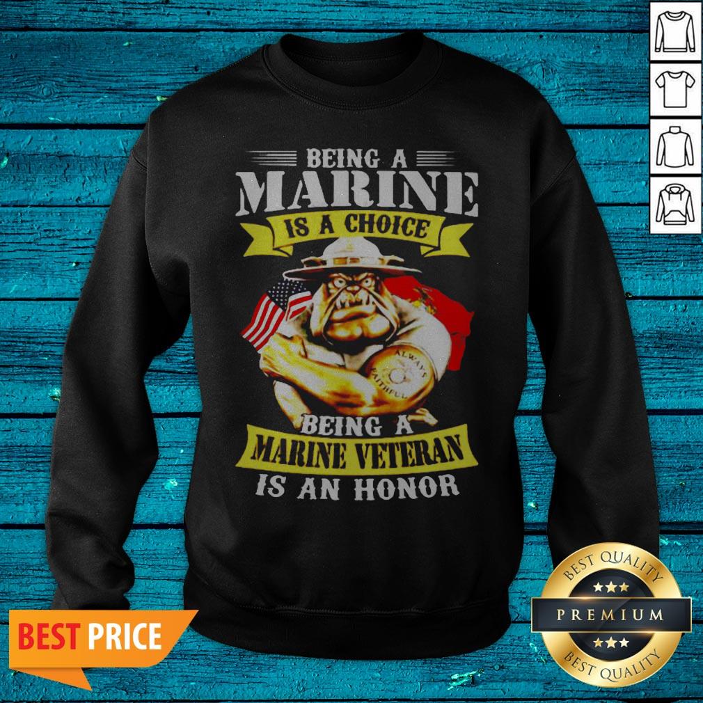 Being Marine Is Choice Being A Marine Veteran Is An Honor Shirt