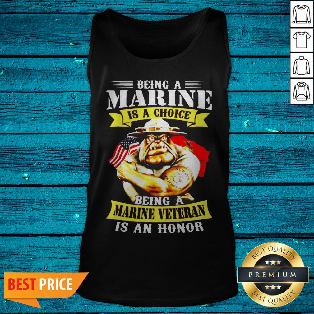 Being Marine Is Choice Being A Marine Veteran Is An Honor Shirt