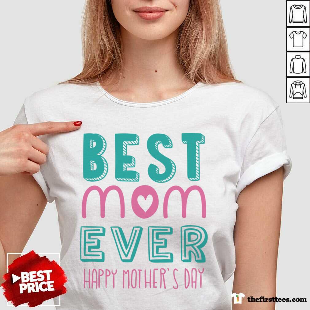 Best Mom Ever Happy Mother's Day Shirt