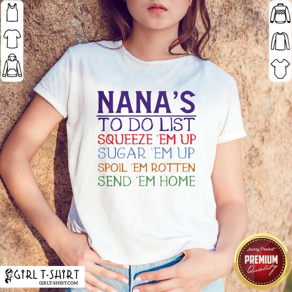 best-nanas-to-do-list-squeeze-em-up-sugar-em-up-spoil-em-rotten-send-em-home-shirt.jpg