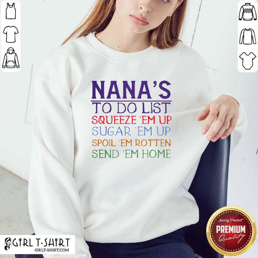 best-nanas-to-do-list-squeeze-em-up-sugar-em-up-spoil-em-rotten-send-em-home-sweatshirt.jpg
