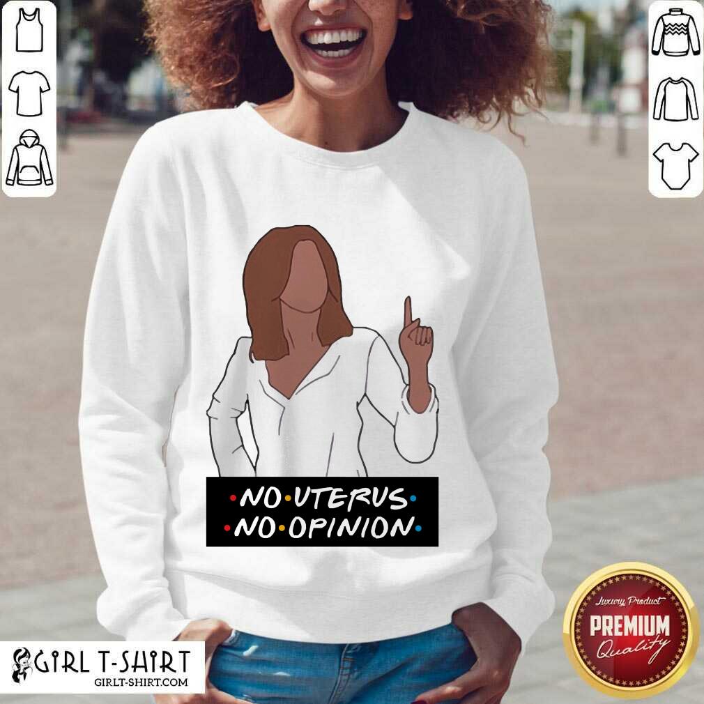 Best No Uterus No Opinion Shirt