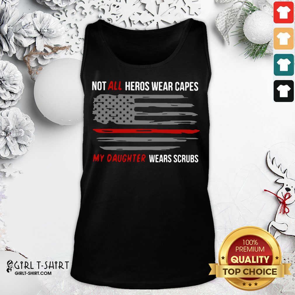 Best Not All Heroes Wear Capes My Daughter Wears Scrubs Shirt