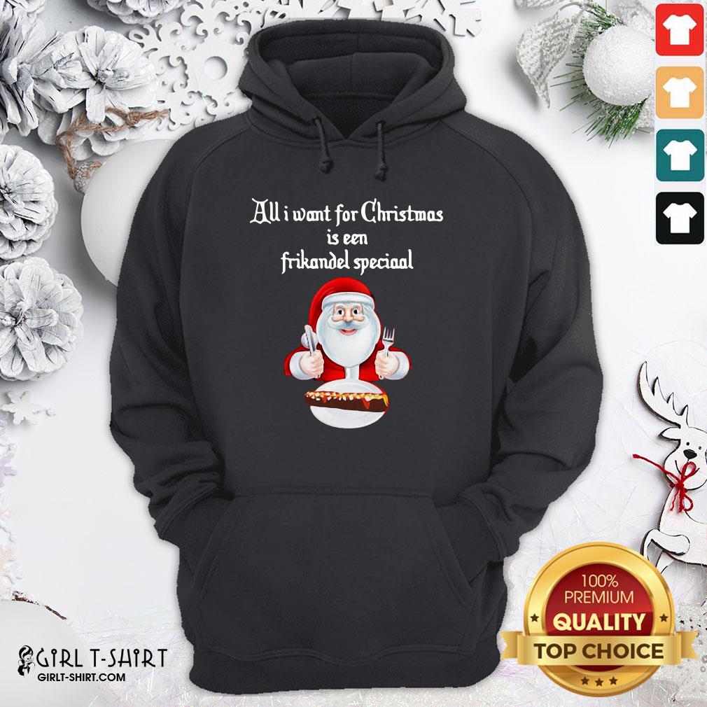 Best Santa Claus All Want For Christmas Is A Frikandel Special Shirt