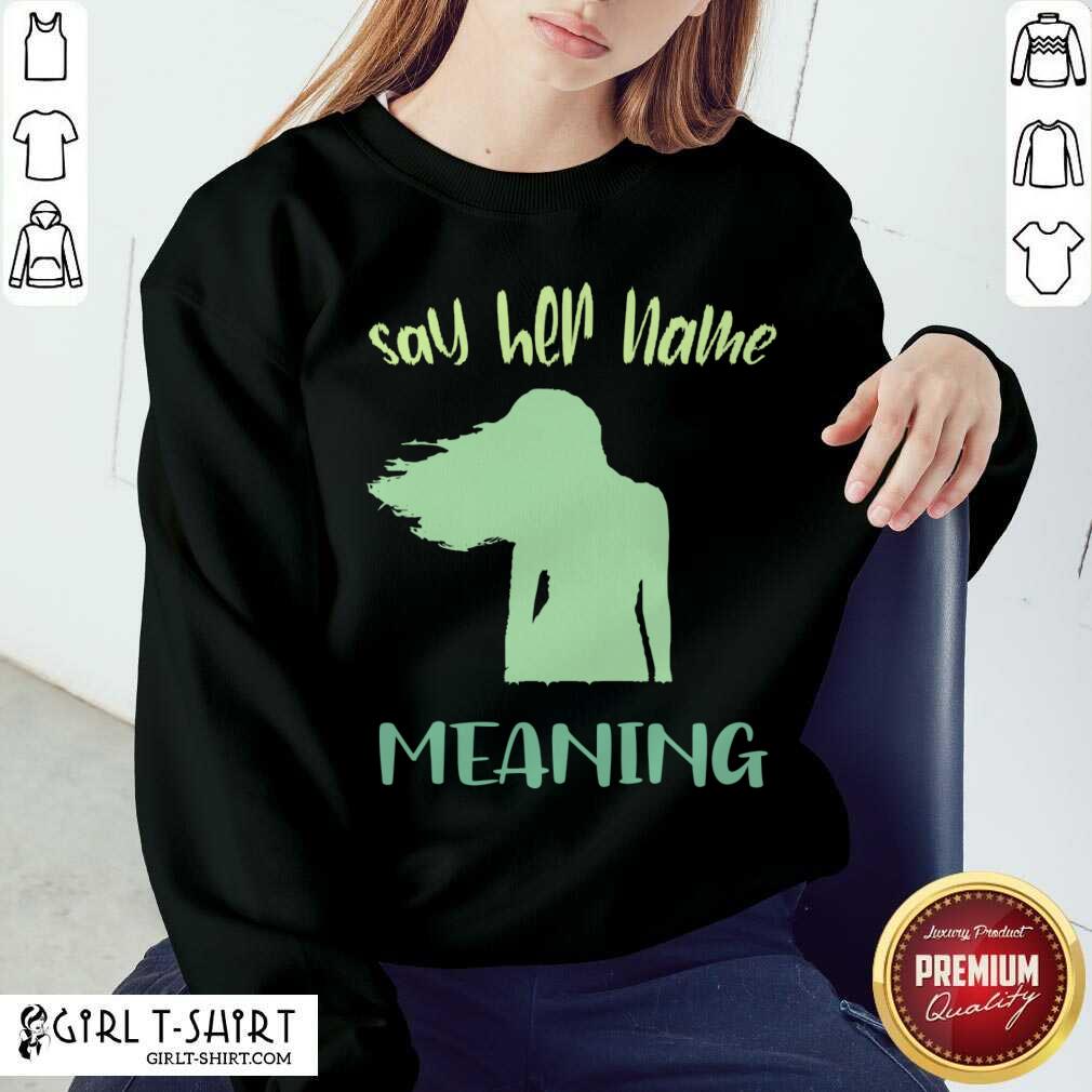 Best Say Her Name Meaning Shirt