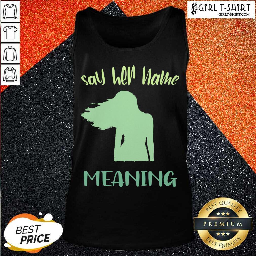 Best Say Her Name Meaning Shirt