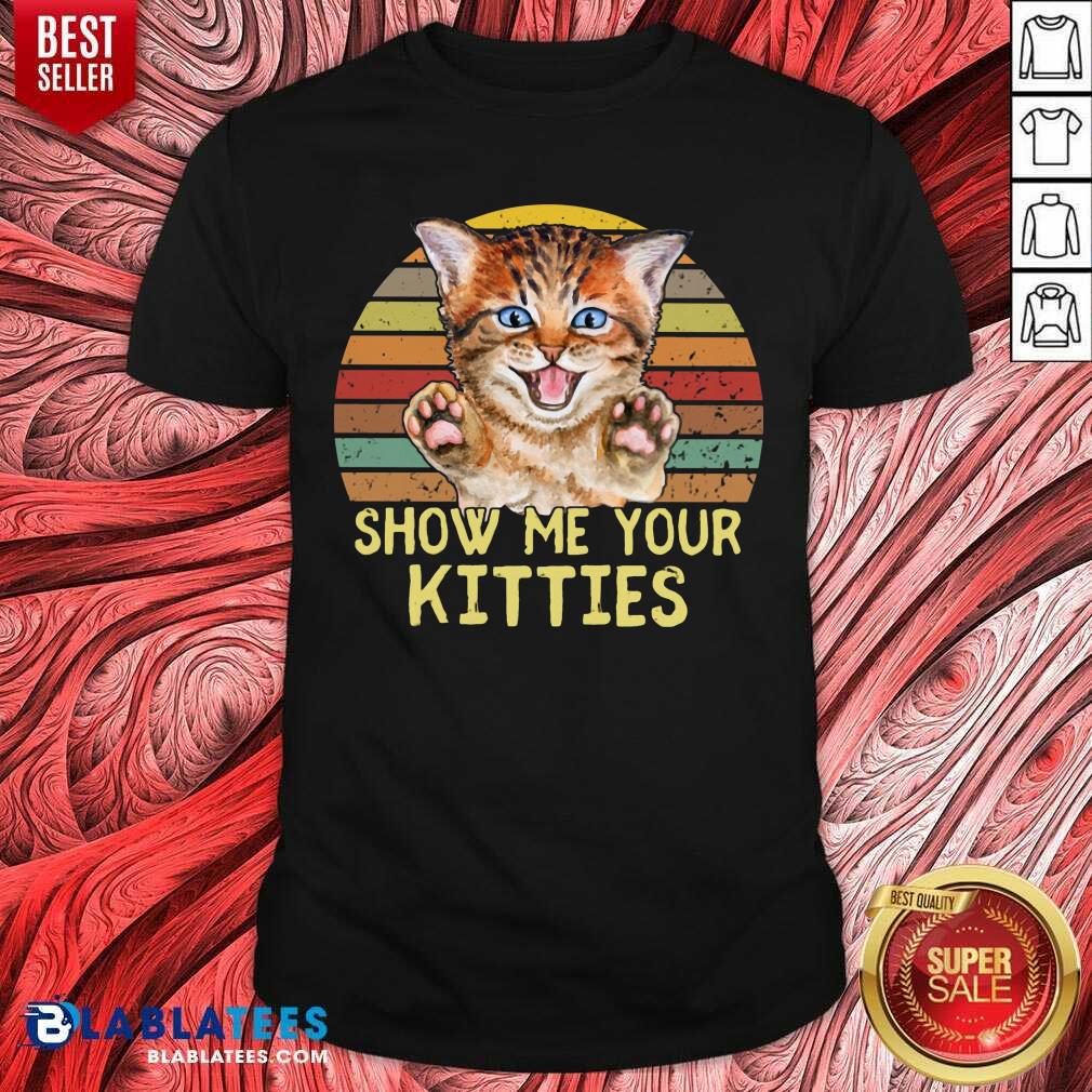 Best Selling Show Me Your Kitties Cat Shirt