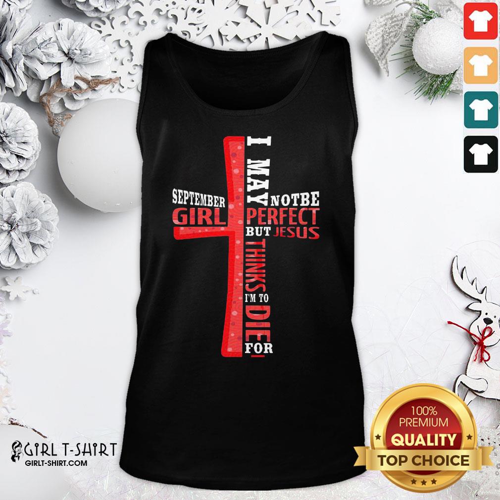 best-september-girl-i-may-note-be-perfect-but-jesus-thinks-im-to-die-for-tank-top.jpg