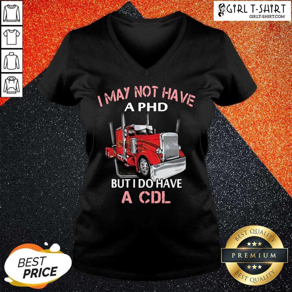 Best Trucker I May Not Have A PHD But I Do Have A CDL Shirt