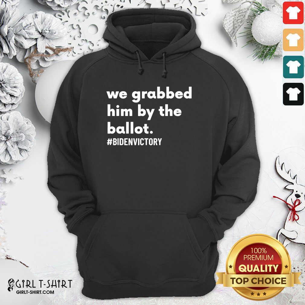 Best We Grabbed Him By The Ballot Bidenvictory Biden Harris 2020 Election Shirt