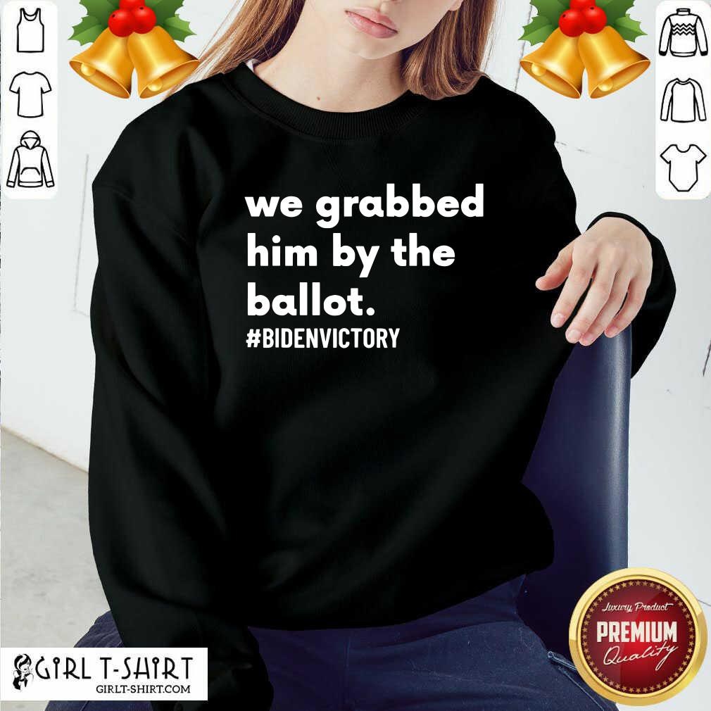 Best We Grabbed Him By The Ballot Bidenvictory Biden Harris 2020 Election Shirt