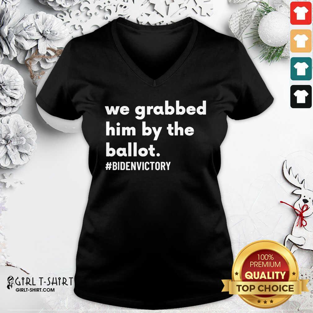Best We Grabbed Him By The Ballot Bidenvictory Biden Harris 2020 Election Shirt