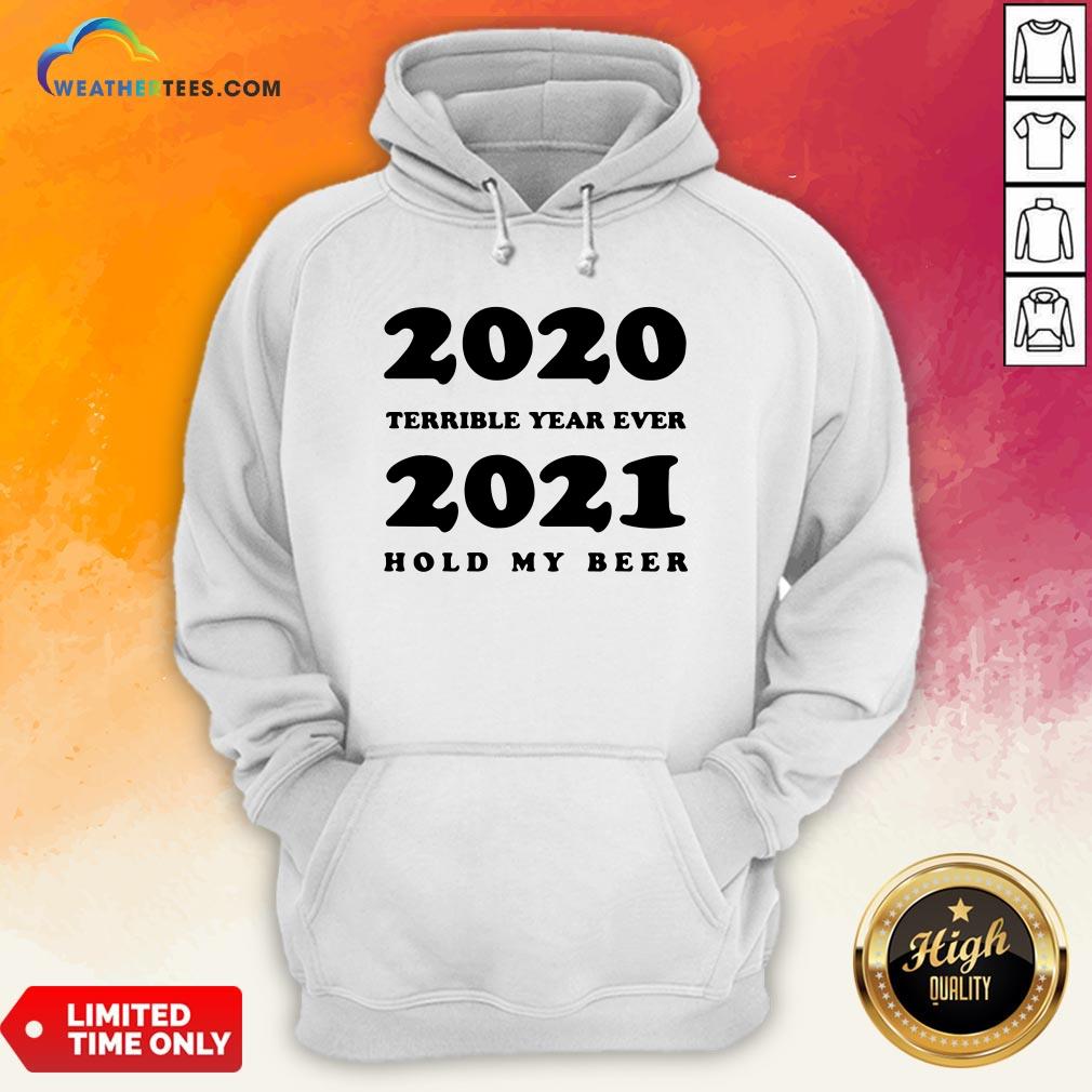 Better 2020 Terrible Year Ever 2021 Hold My Beer Shirt