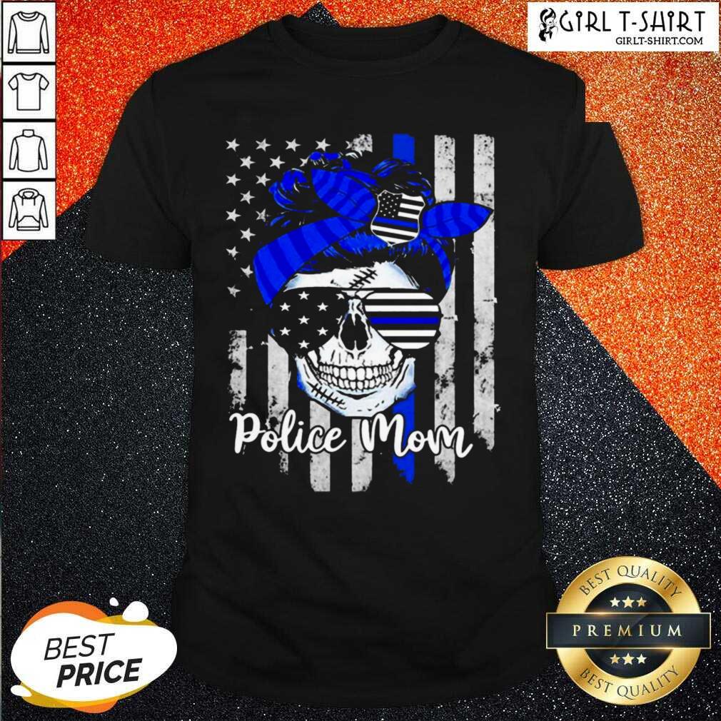 Better American Flag With Police Mom Skull Shirt