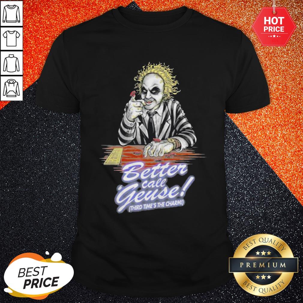 Better Call Geuse Third Time’s The Charm Shirt