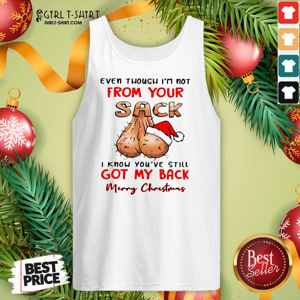 better-even-though-im-not-from-your-sack-i-know-you-are-still-got-my-back-merry-christmas-tank-top.jpg