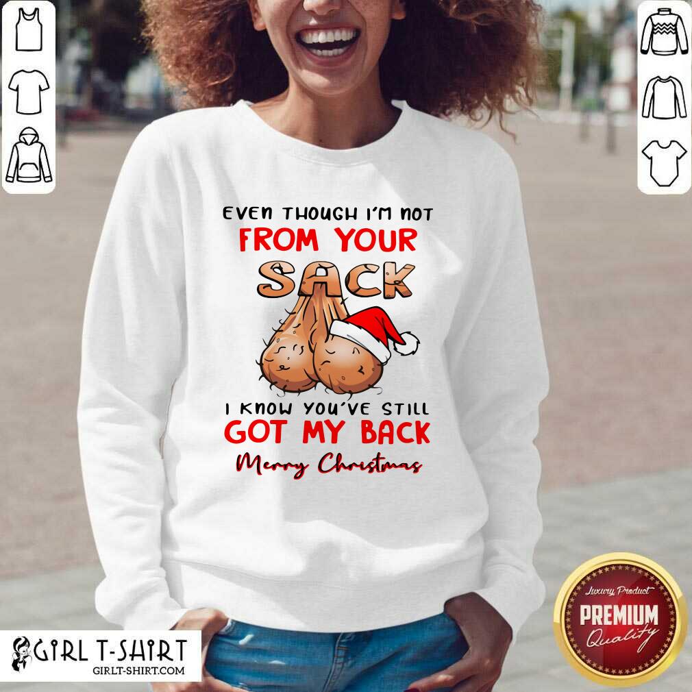 better-even-though-im-not-from-your-sack-i-know-you-are-still-got-my-back-merry-christmas-v-neck.jpg