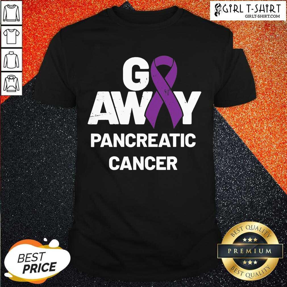 Better Go Away Pancreatic Cancer Awareness Purple Ribbon Shirt