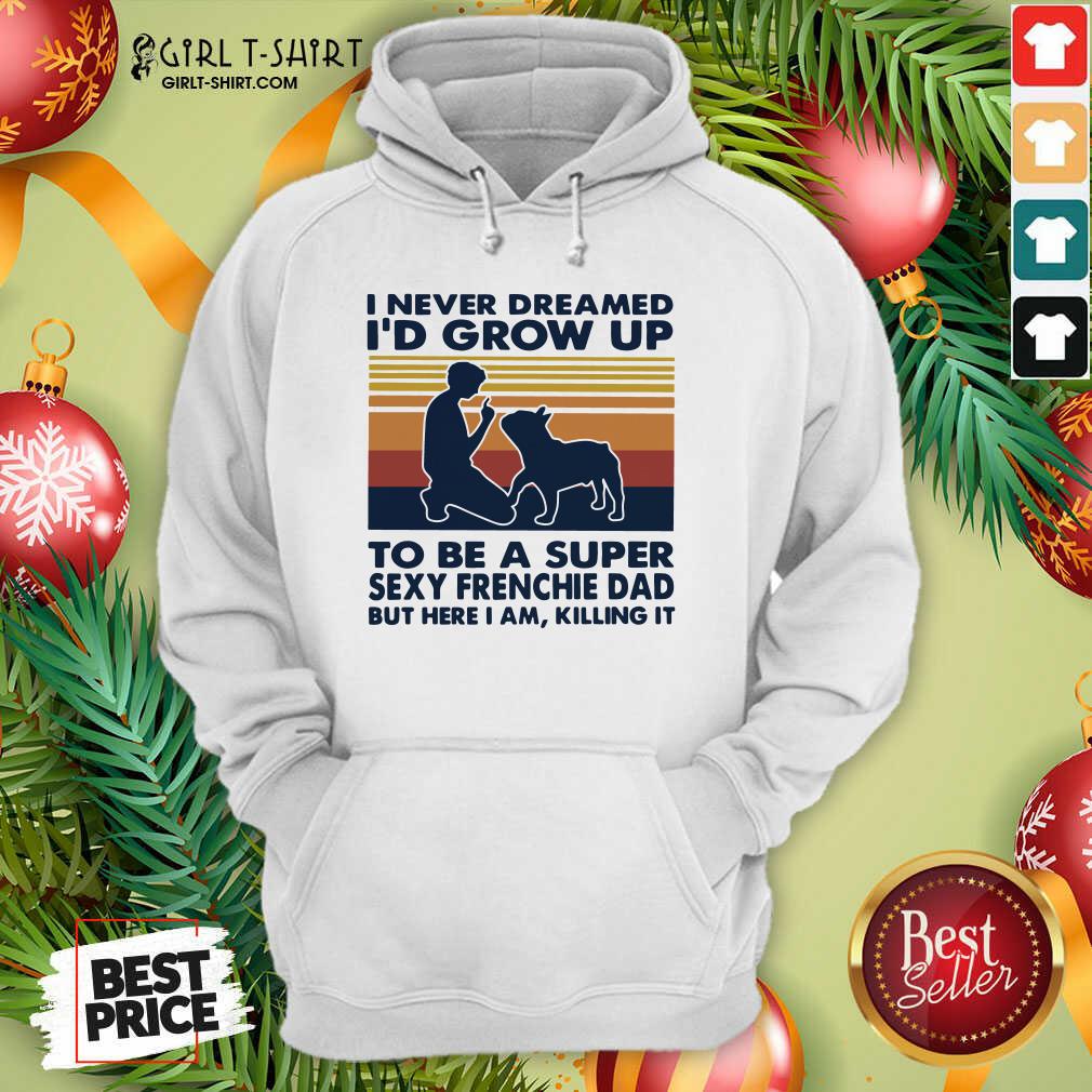 better-i-never-dreamed-id-grow-up-to-be-a-super-sexy-bull-terrier-dad-but-here-i-am-killing-it-vhoodie.jpg