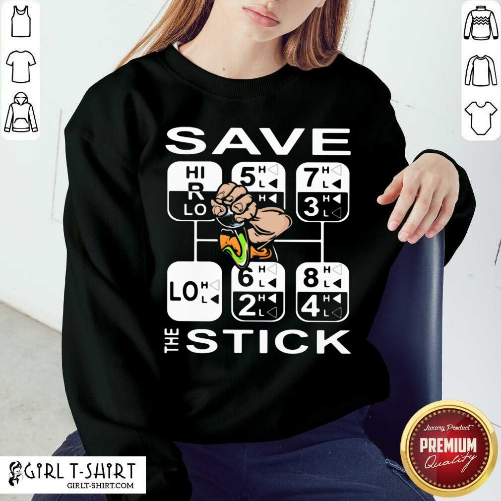 Better Save The Stick Shirt