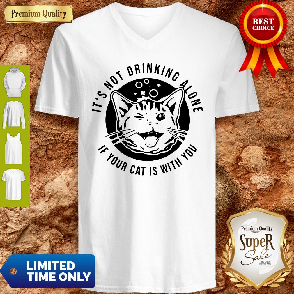Cat Its Not Drinking Alone If Your Cat Is With You Shirt