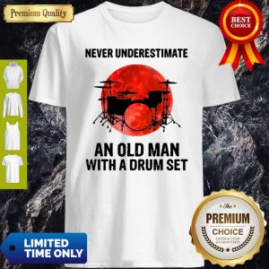 Never Underestimate An Old Man With A Drum Set Sunset Shirt