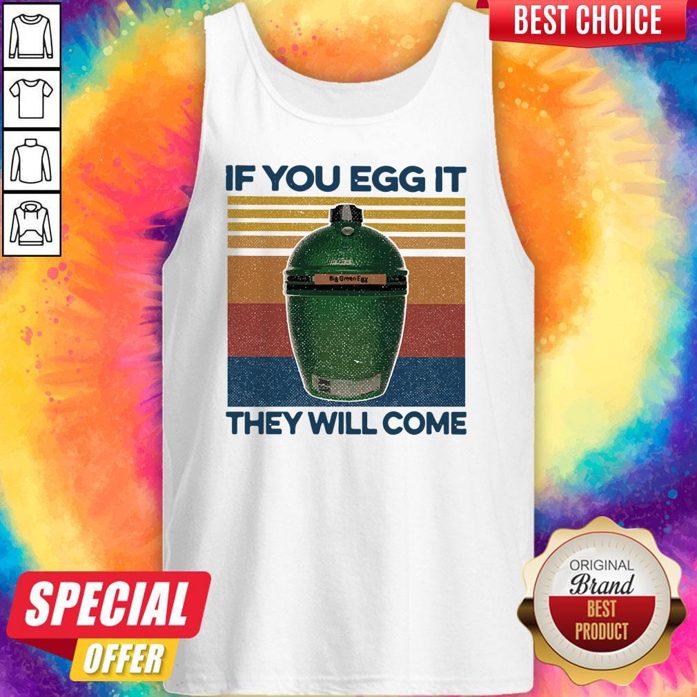 Big Green Egg If You Egg It They Will Come Vintage Shirt