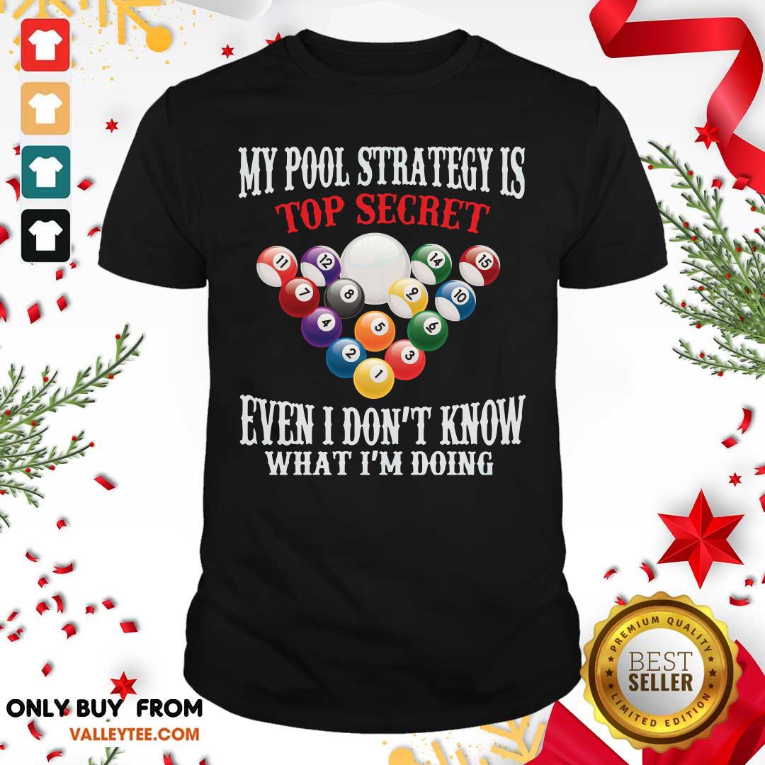Billiards My Pool Strategy Is Top Secret Even I Dont Know Billiards Shirt