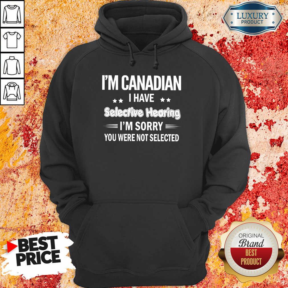 I'm Canadian I Have Selective Hearing Shirt