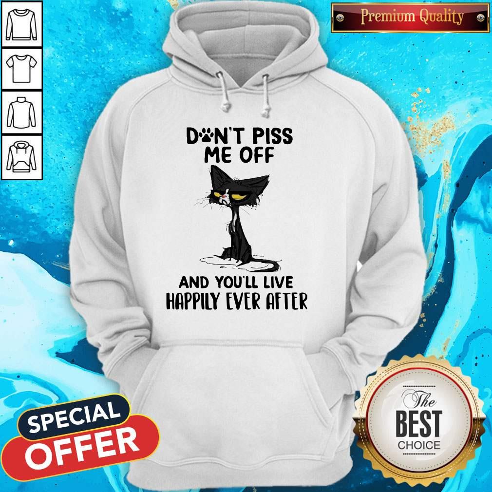 Black Cat Don’t Piss Me Off And You’ll Live Happily Ever After Shirt