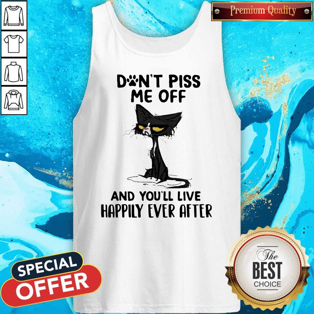 Black Cat Don’t Piss Me Off And You’ll Live Happily Ever After Shirt