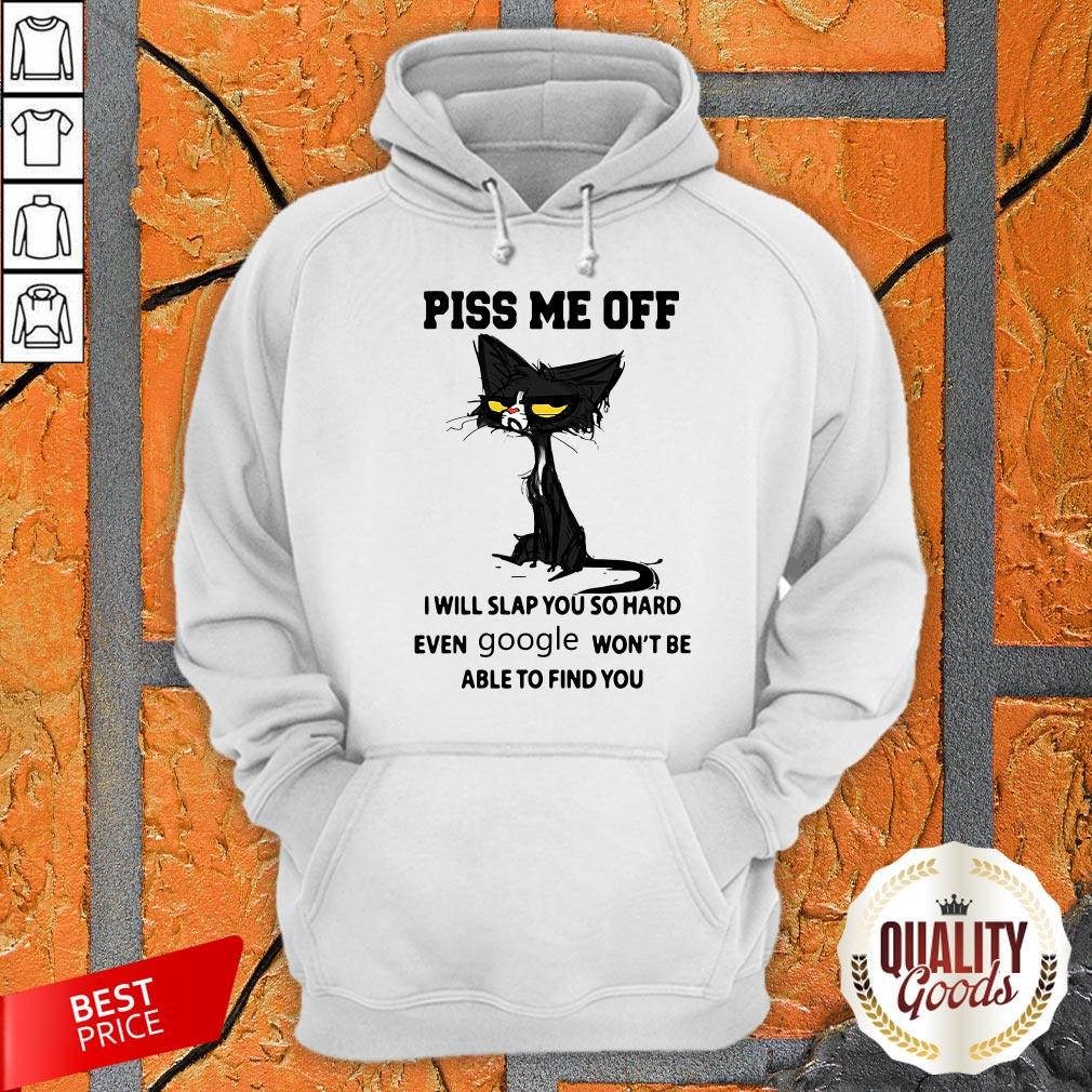 black-cat-piss-me-off-i-will-slap-you-so-hard-even-google-wont-be-able-to-find-you-hoodie.jpg