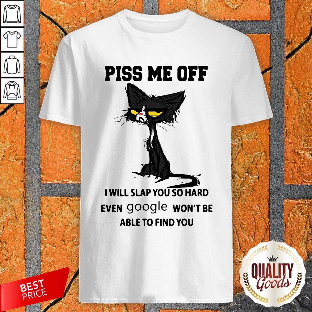 black-cat-piss-me-off-i-will-slap-you-so-hard-even-google-wont-be-able-to-find-you-shirt.jpg