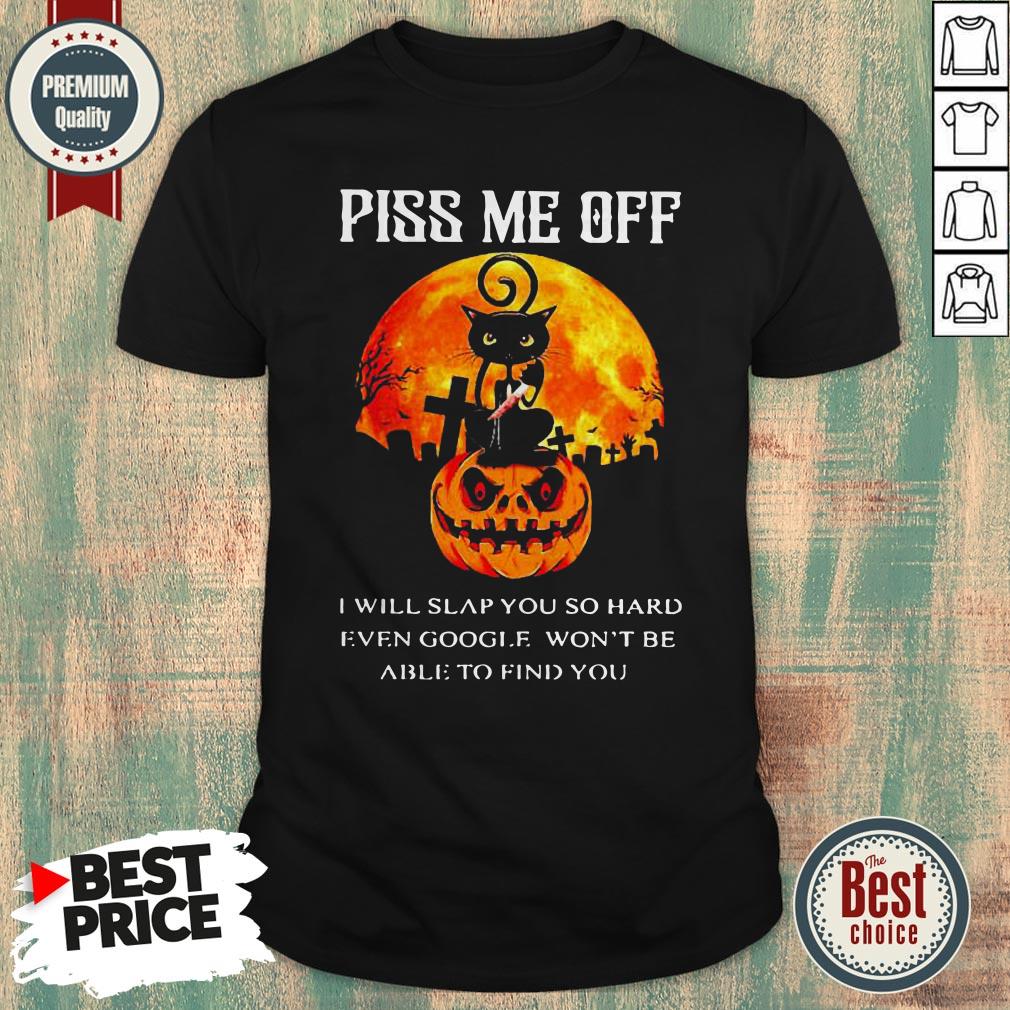 Black Cat Piss Me Off I Will Slap You So Hard Even Google Won’t Shirt