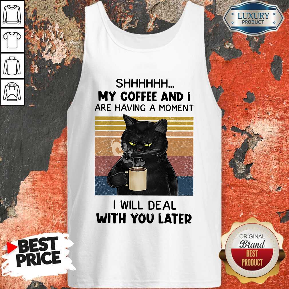 black-cat-shhh-my-coffee-and-i-are-having-a-moment-i-will-deal-with-you-later-vintage-tank-top.jpg