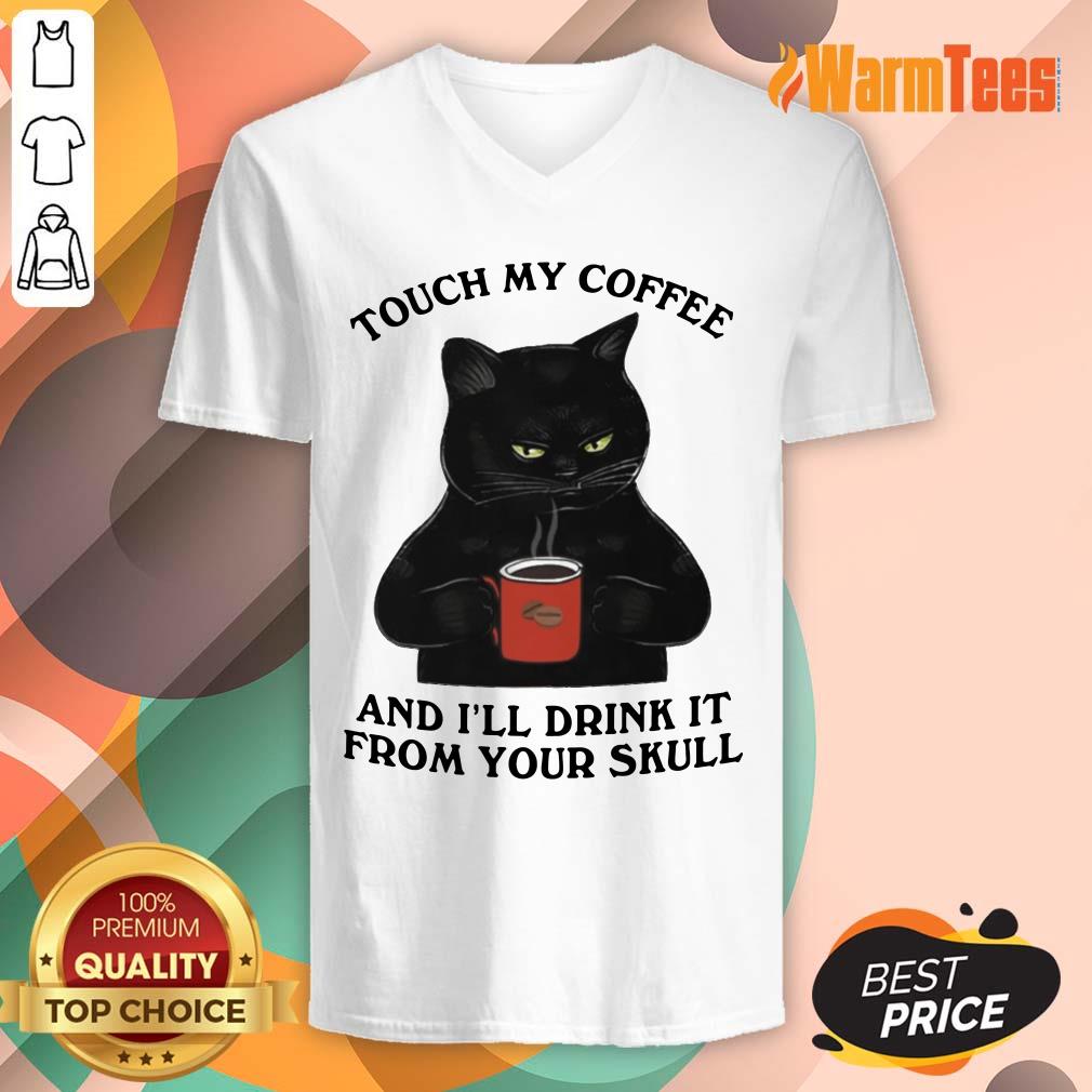 Black Cat Touch My Coffee And I Will Drink It From Your Skull Shirt