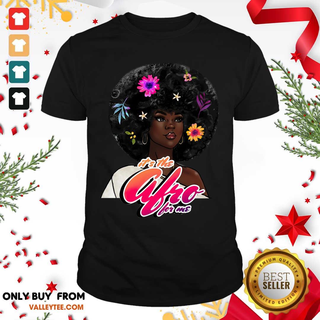 Black Girl Its The Afro For Me Shirt